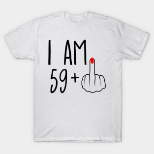 I Am 59 Plus 1 Middle Finger For A 60th Birthday T-Shirt